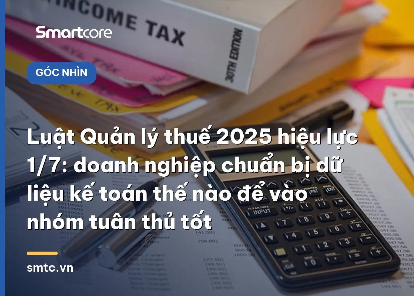 Luật Quản lý thuế 2025 và yêu cầu chuẩn hóa dữ liệu kế toán cho doanh nghiệp