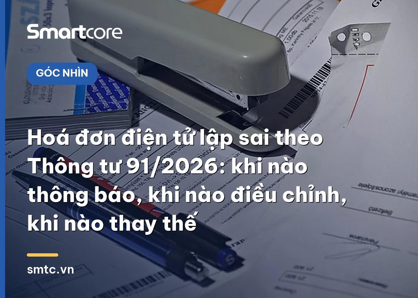 Hoá đơn điện tử lập sai theo Thông tư 91/2026: khi nào thông báo, khi nào điều chỉnh, khi nào thay thế