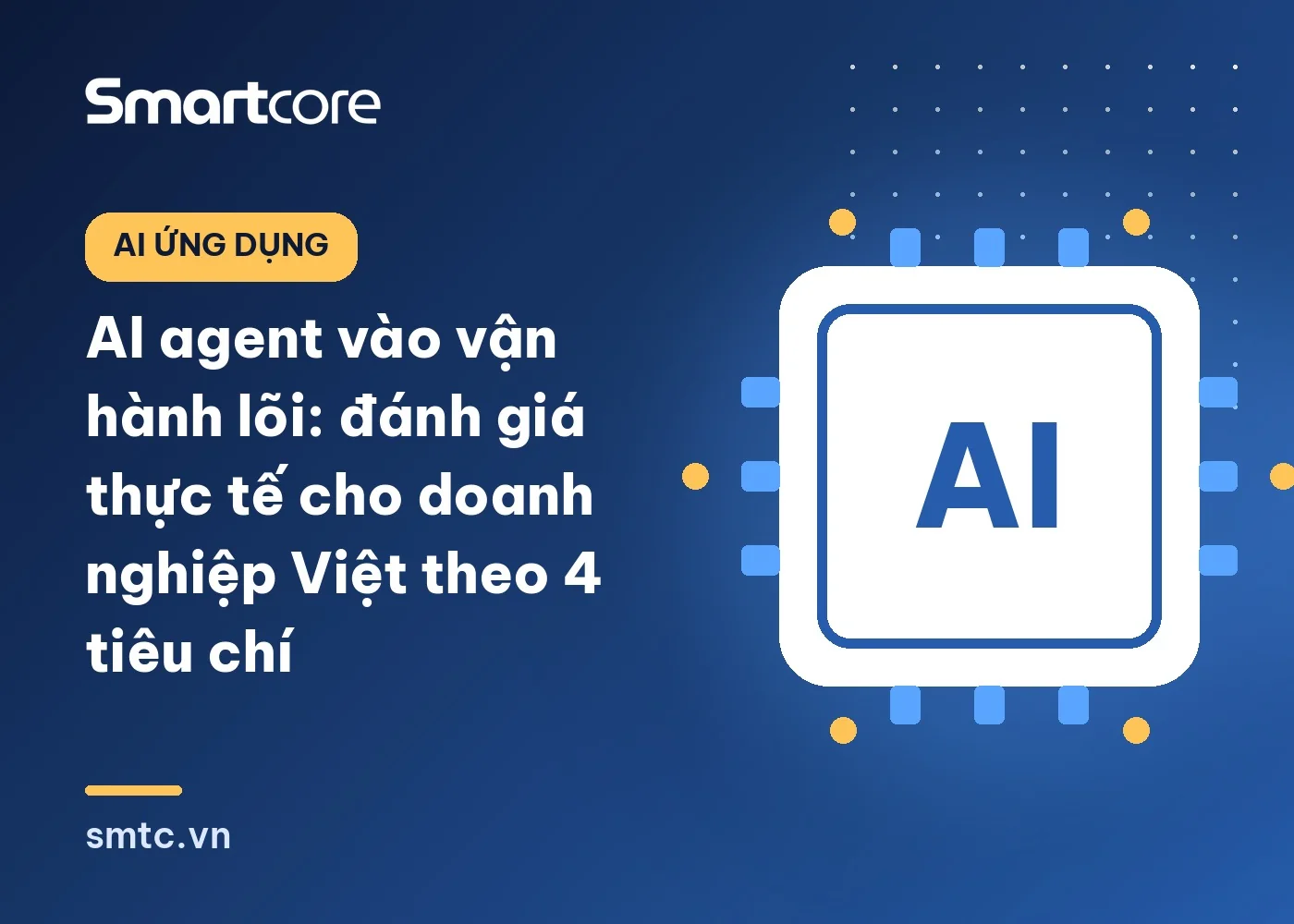 AI agent vào vận hành lõi: đánh giá thực tế cho doanh nghiệp Việt theo 4 tiêu chí