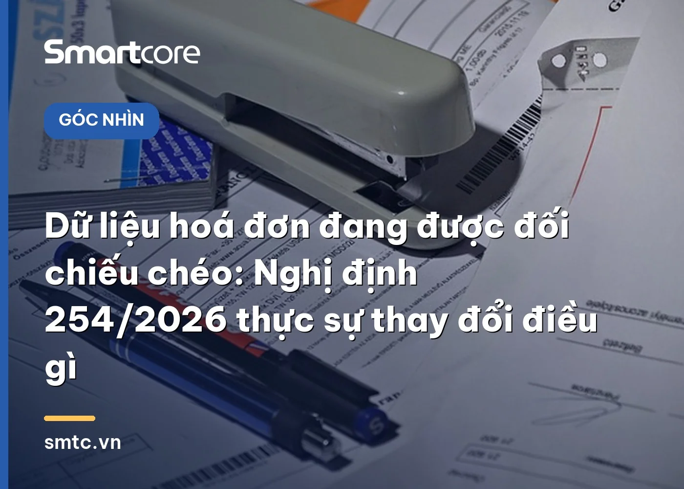 Dữ liệu hoá đơn đang được đối chiếu chéo: Nghị định 254/2026 thực sự thay đổi điều gì